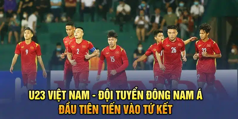 U23 Việt Nam - đội tuyển Đông Nam Á đầu tiên tiến vào tứ kết